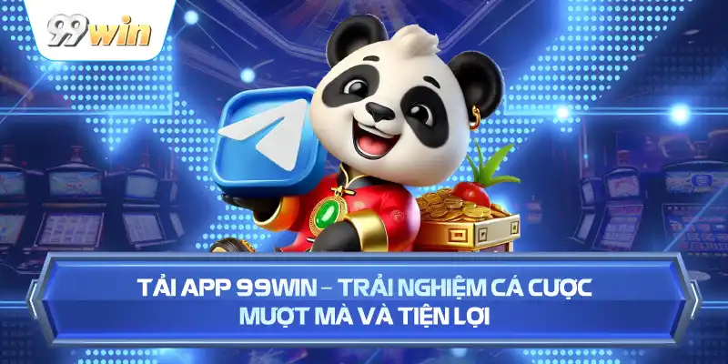 Tải App 99WIN – Trải Nghiệm Cá Cược Mượt Mà Và Tiện Lợi